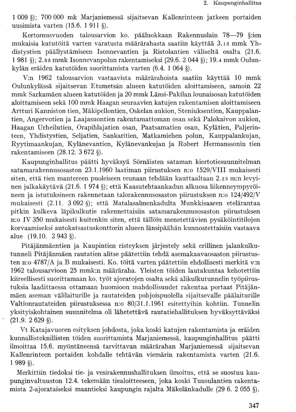 1 981 ); 2.6 5 mmk Isonnevanpolun rakentamiseksi (29.6. 2 044 ); 19.4 mmk Oulunkylän eräiden katutöiden suorittamista varten (6.4. 1 064 ).