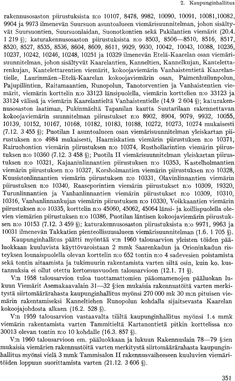 1 219 ); katurakennusosaston piirustuksista n:o 8503, 8506 8510, 8516, 8517, 8520, 8527, 8535, 8536, 8604, 8609, 8611, 9929, 9930, 10042, 10043, 10088, 10236, 10237, 10242, 10246, 10248, 10251 ja