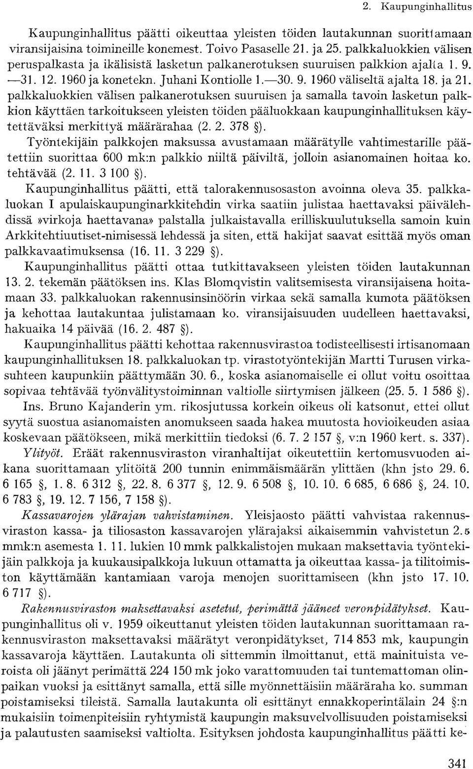 ja 2L palkkaluokkien välisen palkanerotuksen suuruisen ja samalla tavoin lasketun palkkion käyttäen tarkoitukseen yleisten töiden pääluokkaan kaupunginhallituksen käytettäväksi merkittyä määrärahaa