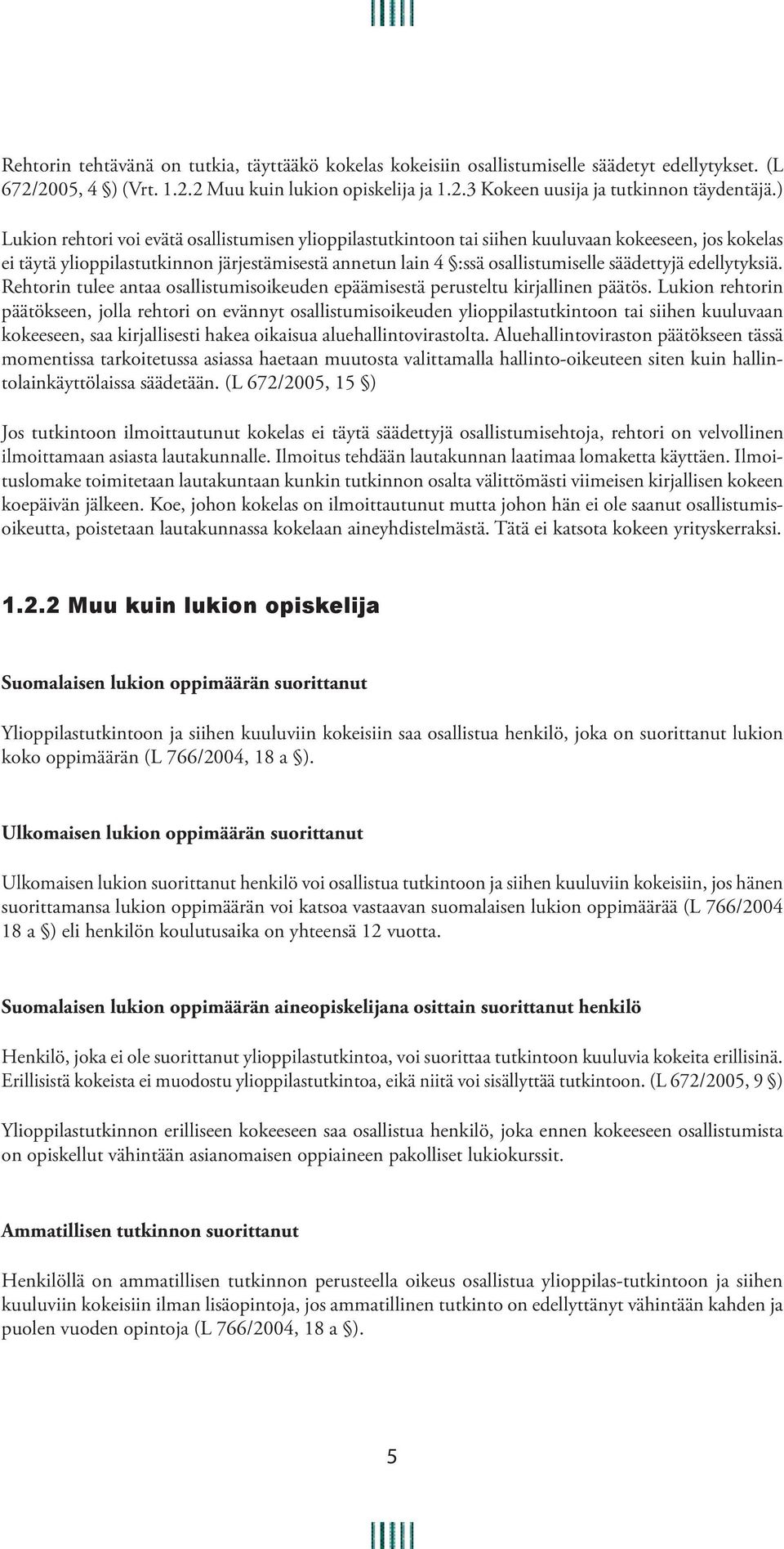 edellytyksiä. Rehtorin tulee antaa osallistumisoikeuden epäämisestä perusteltu kirjallinen päätös.