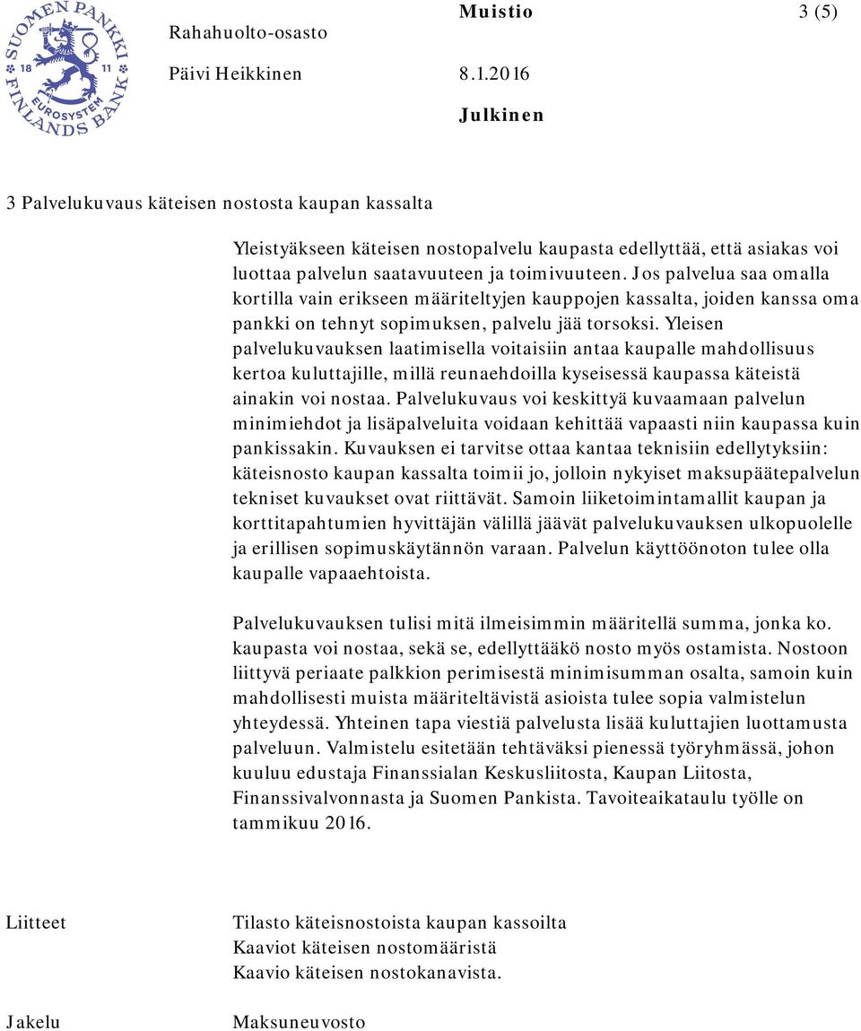 Yleisen palvelukuvauksen laatimisella voitaisiin antaa kaupalle mahdollisuus kertoa kuluttajille, millä reunaehdoilla kyseisessä kaupassa käteistä ainakin voi nostaa.