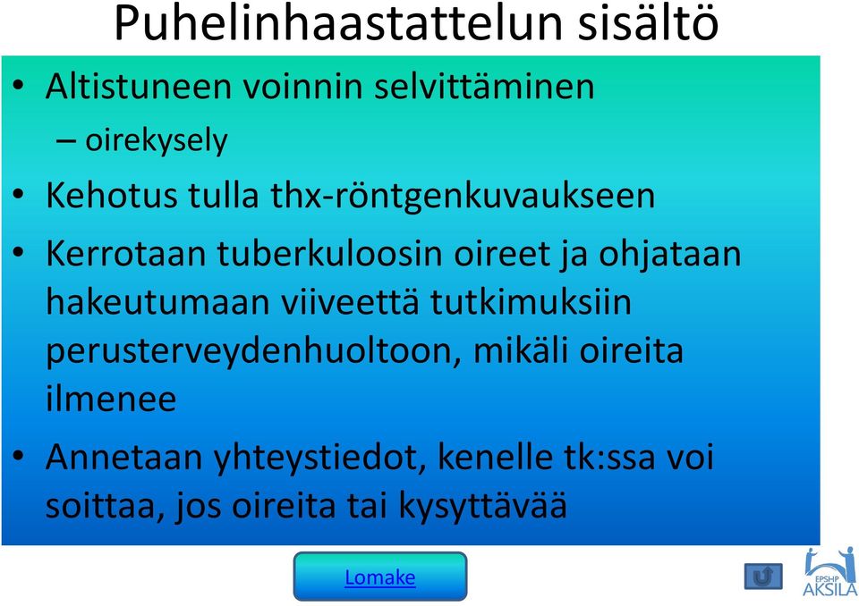 hakeutumaan viiveettä tutkimuksiin perusterveydenhuoltoon, mikäli oireita
