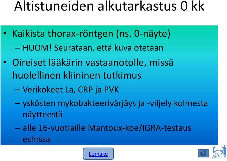 kliininen tutkimus Verikokeet La, CRP ja PVK yskösten mykobakteerivärjäys ja