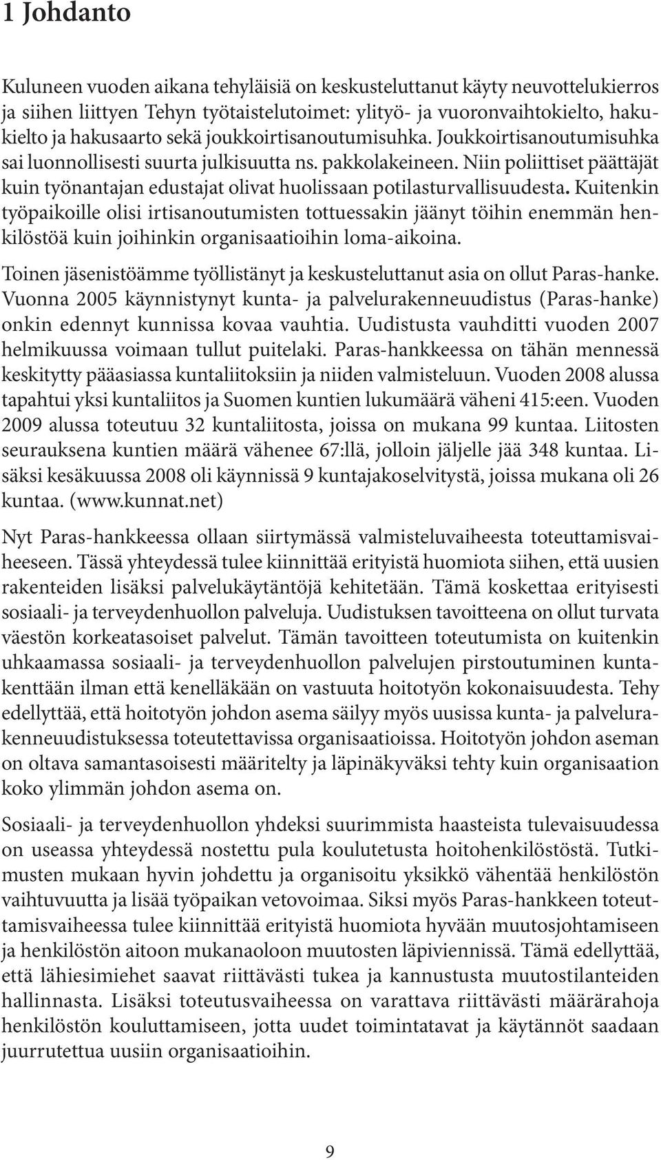 Niin poliittiset päättäjät kuin työnantajan edustajat olivat huolissaan potilasturvallisuudesta.