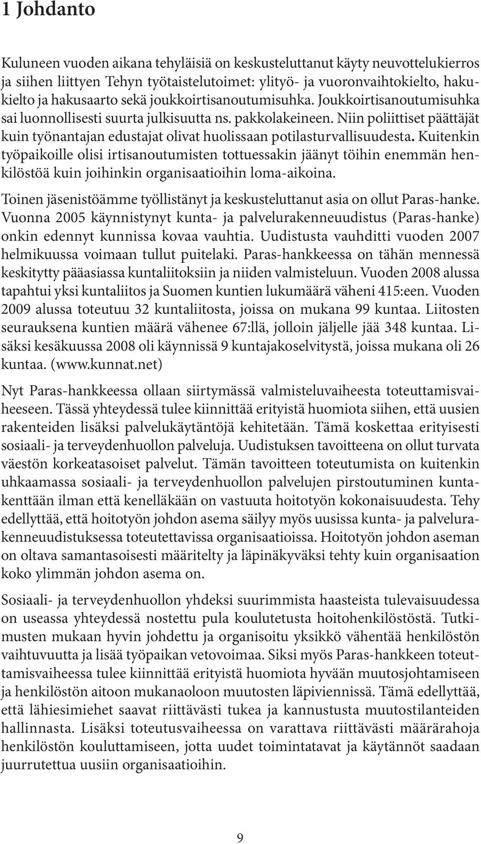 Niin poliittiset päättäjät kuin työnantajan edustajat olivat huolissaan potilasturvallisuudesta.