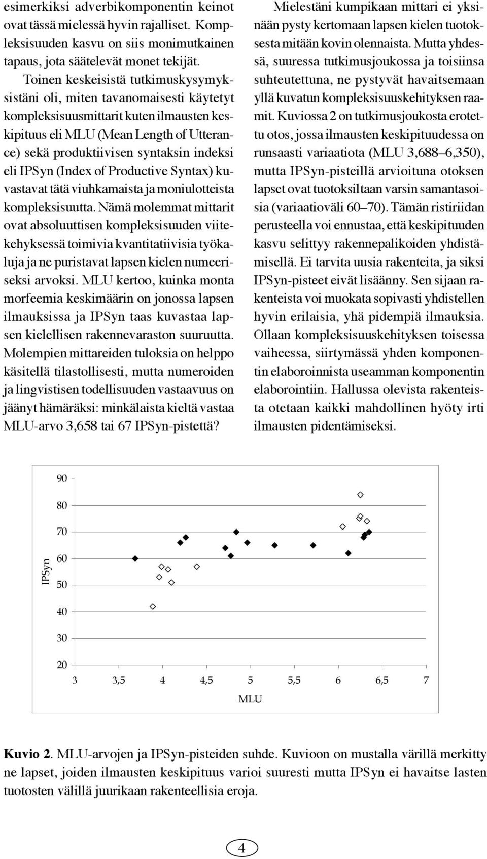 eli IPSyn (Index of Productive Syntax) kuvastavat tätä viuhkamaista ja moniulotteista kompleksisuutta.