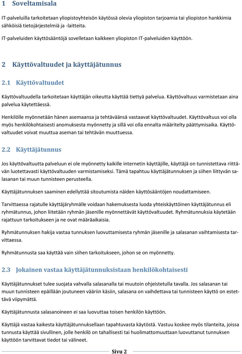 1 Käyttövaltuudet Käyttövaltuudella tarkoitetaan käyttäjän oikeutta käyttää tiettyä palvelua. Käyttövaltuus varmistetaan aina palvelua käytettäessä.