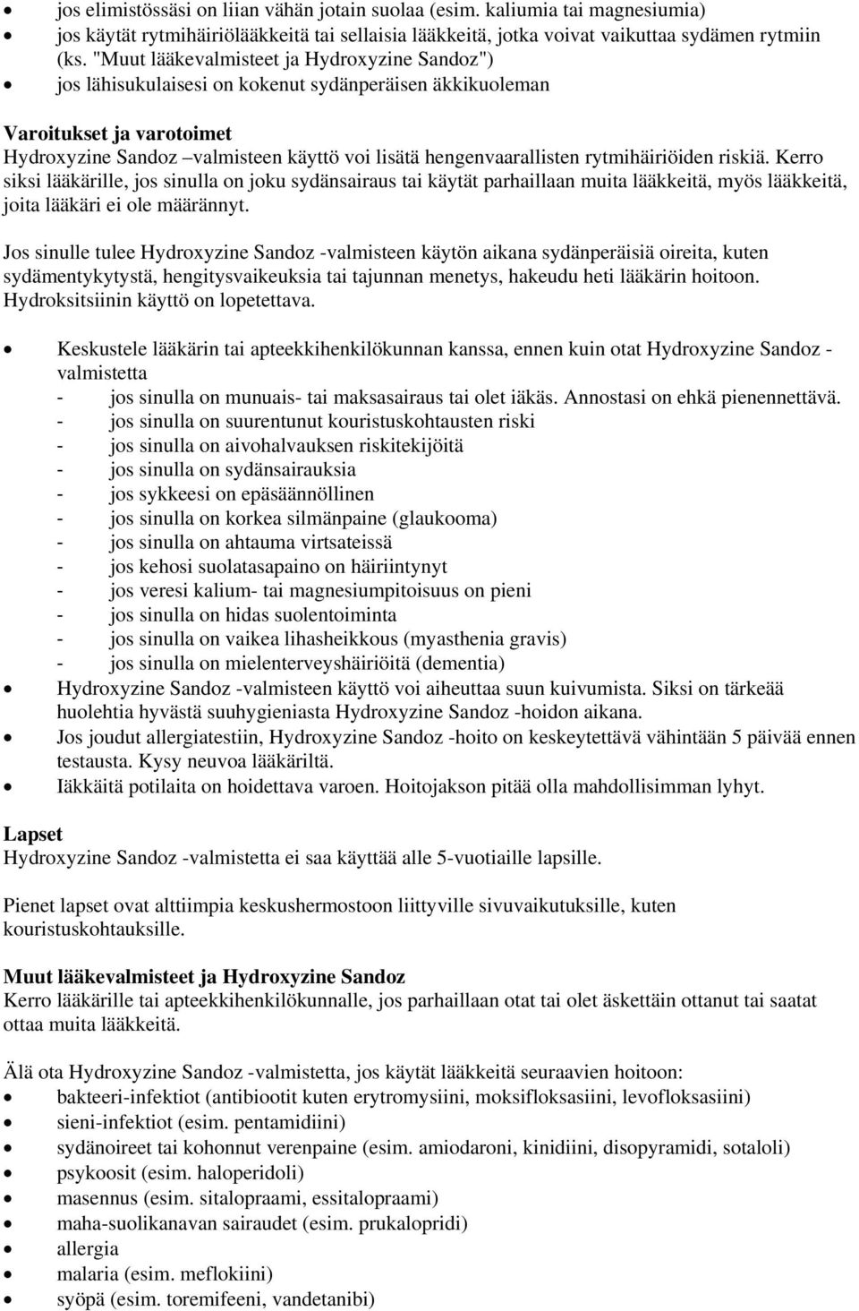 rytmihäiriöiden riskiä. Kerro siksi lääkärille, jos sinulla on joku sydänsairaus tai käytät parhaillaan muita lääkkeitä, myös lääkkeitä, joita lääkäri ei ole määrännyt.