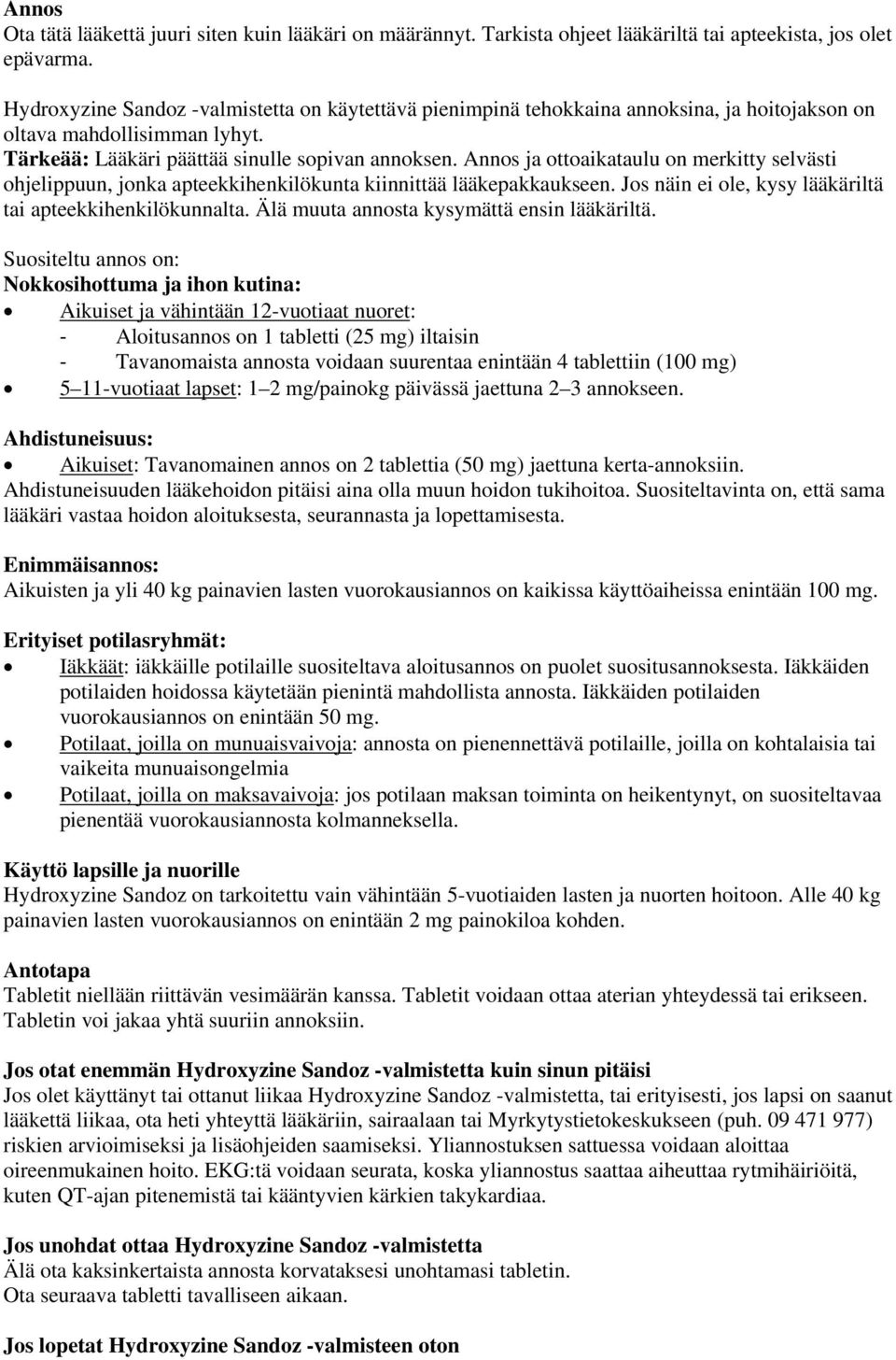 Annos ja ottoaikataulu on merkitty selvästi ohjelippuun, jonka apteekkihenkilökunta kiinnittää lääkepakkaukseen. Jos näin ei ole, kysy lääkäriltä tai apteekkihenkilökunnalta.