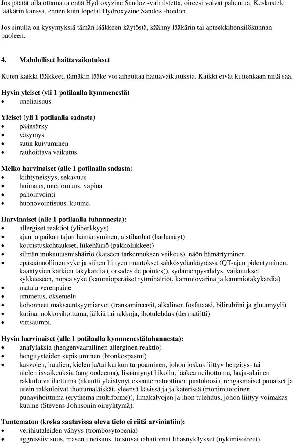 Mahdolliset haittavaikutukset Kuten kaikki lääkkeet, tämäkin lääke voi aiheuttaa haittavaikutuksia. Kaikki eivät kuitenkaan niitä saa. Hyvin yleiset (yli 1 potilaalla kymmenestä) uneliaisuus.