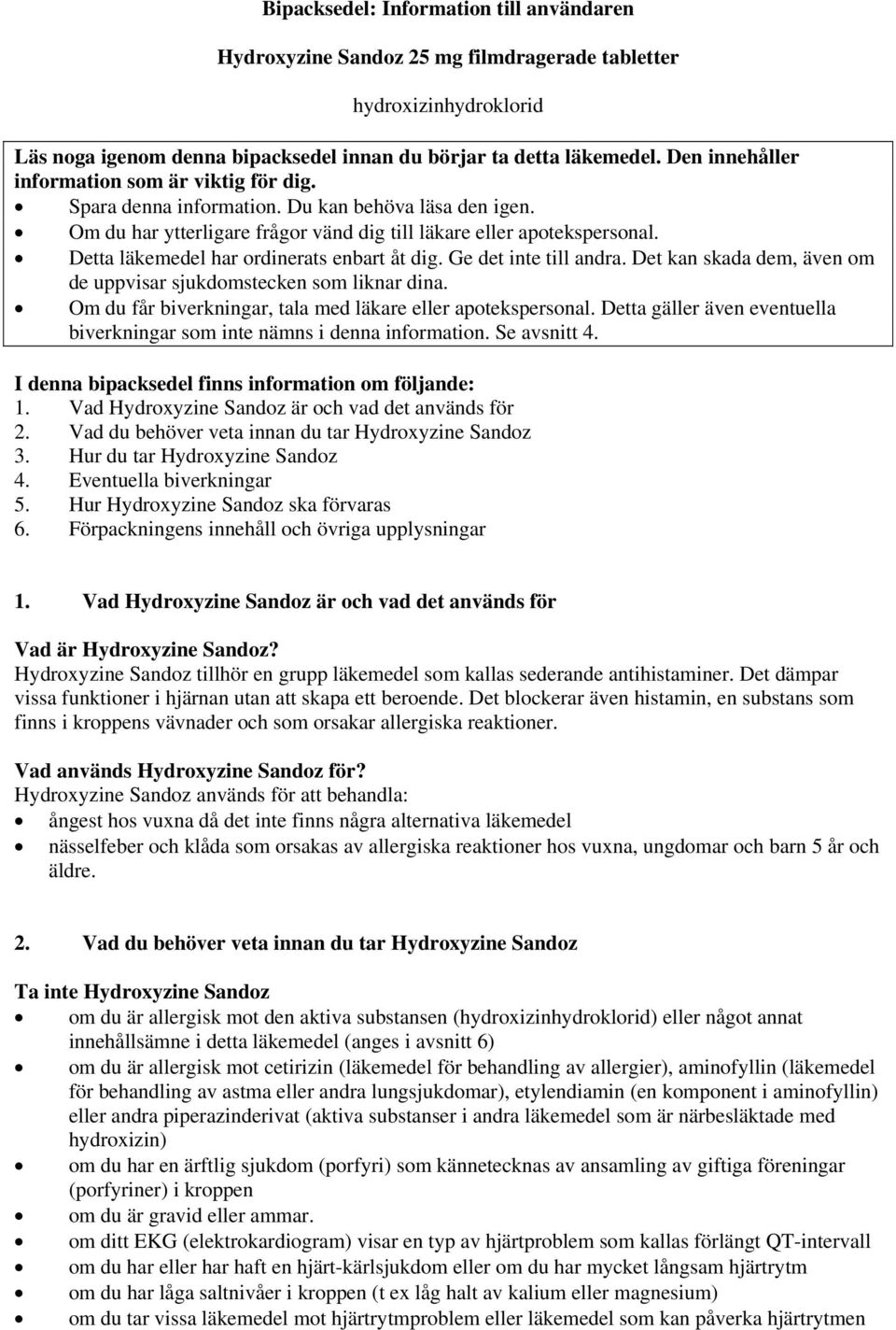 Detta läkemedel har ordinerats enbart åt dig. Ge det inte till andra. Det kan skada dem, även om de uppvisar sjukdomstecken som liknar dina.