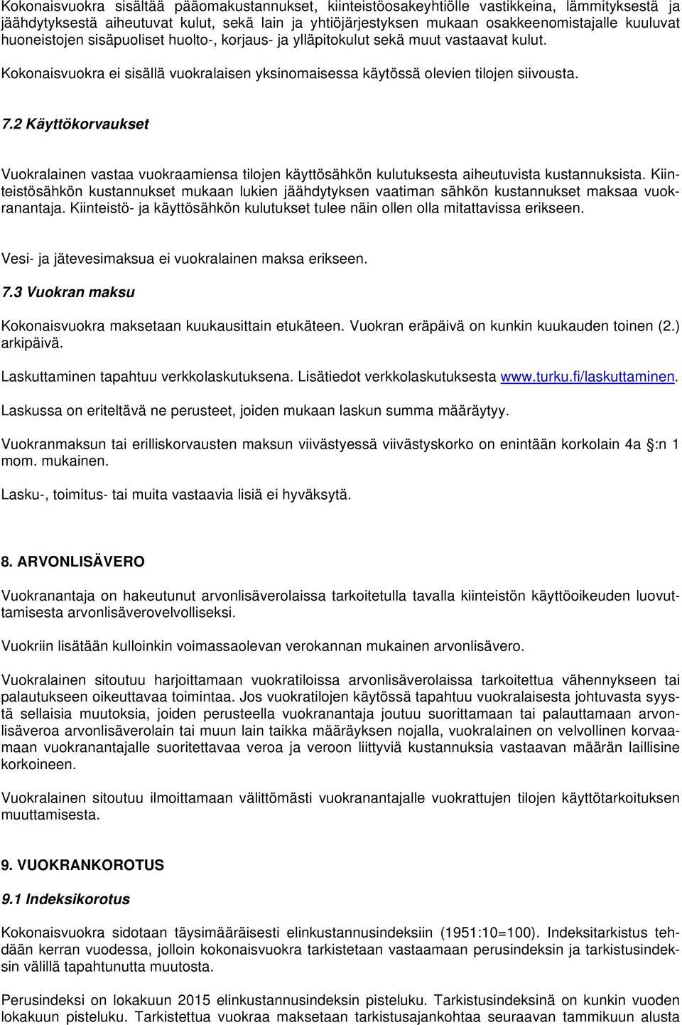 2 Käyttökorvaukset Vuokralainen vastaa vuokraamiensa tilojen käyttösähkön kulutuksesta aiheutuvista kustannuksista.