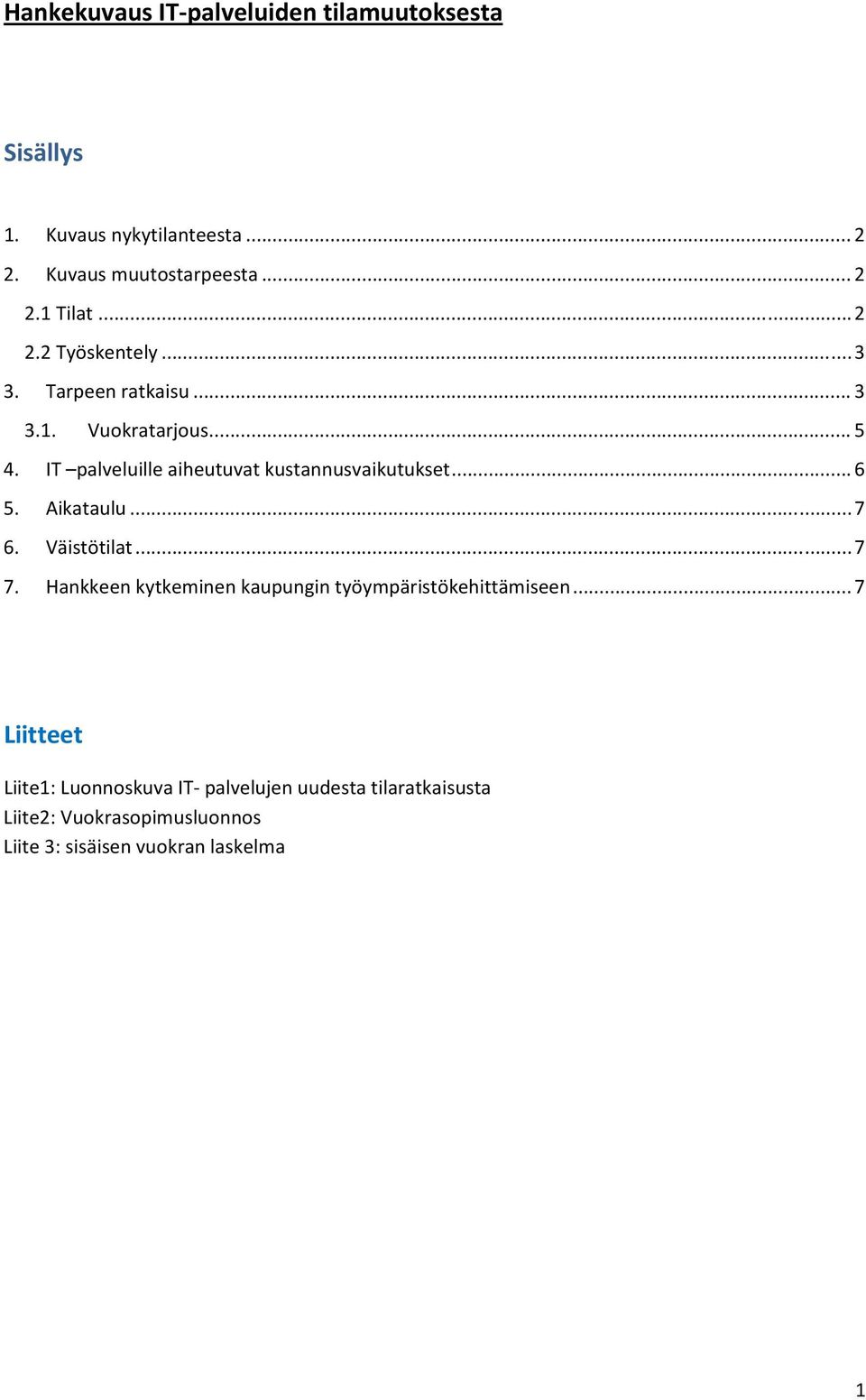 IT palveluille aiheutuvat kustannusvaikutukset... 6 5. Aikataulu... 7 6. Väistötilat... 7 7.
