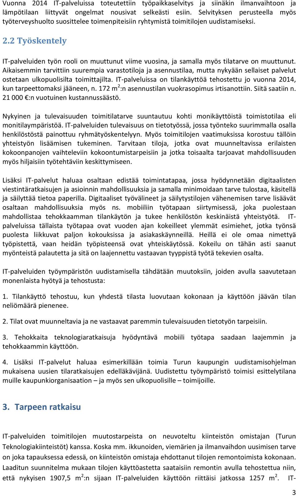 2 Työskentely IT palveluiden työn rooli on muuttunut viime vuosina, ja samalla myös tilatarve on muuttunut.