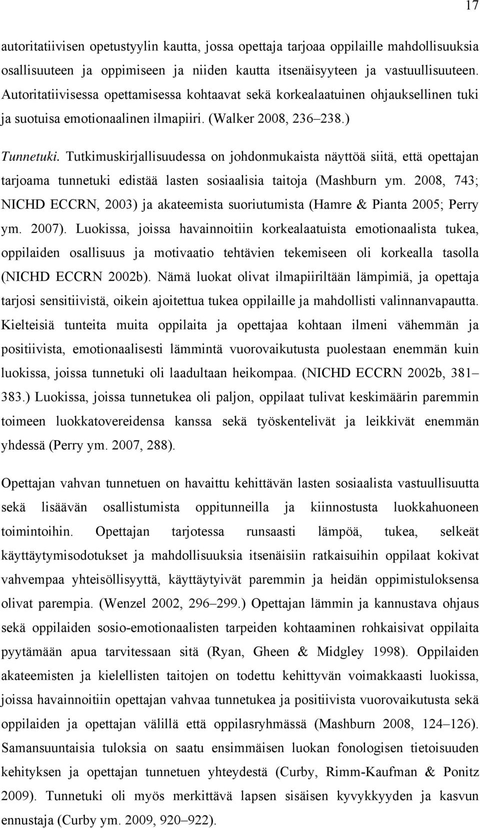 Tutkimuskirjallisuudessa on johdonmukaista näyttöä siitä, että opettajan tarjoama tunnetuki edistää lasten sosiaalisia taitoja (Mashburn ym.