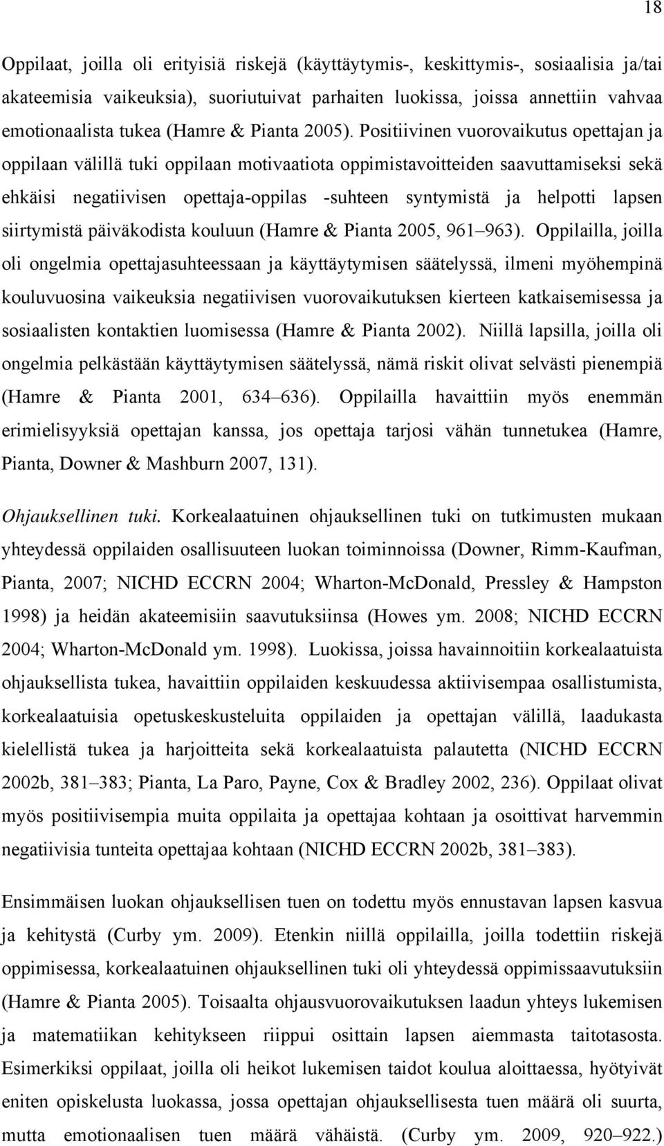 Positiivinen vuorovaikutus opettajan ja oppilaan välillä tuki oppilaan motivaatiota oppimistavoitteiden saavuttamiseksi sekä ehkäisi negatiivisen opettaja-oppilas -suhteen syntymistä ja helpotti