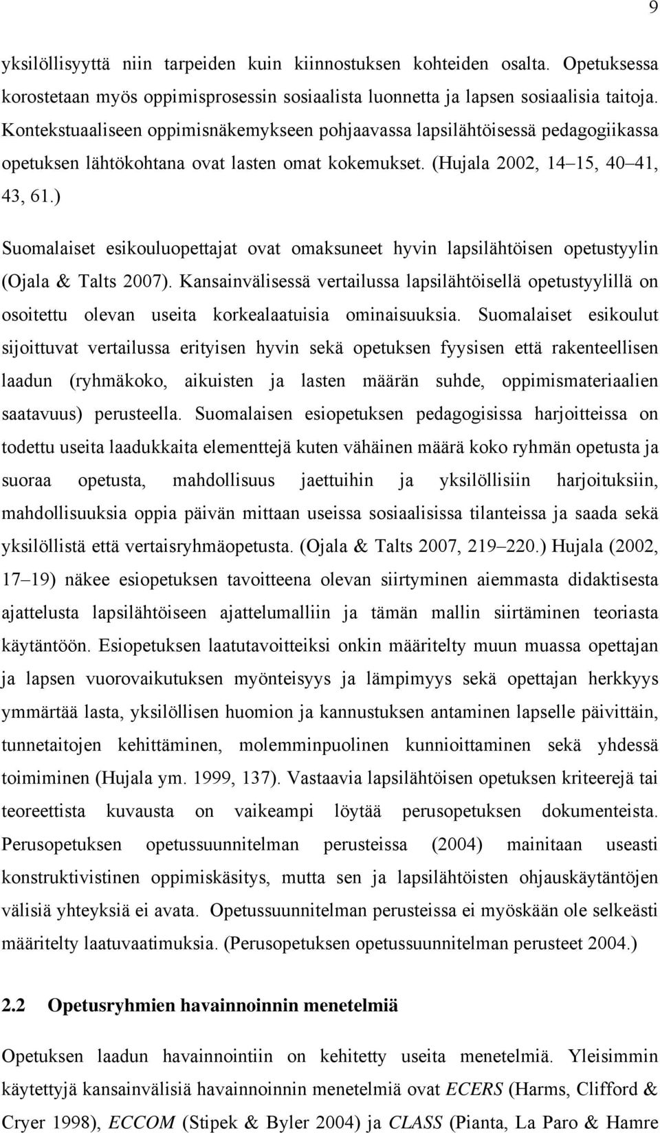 ) Suomalaiset esikouluopettajat ovat omaksuneet hyvin lapsilähtöisen opetustyylin (Ojala & Talts 2007).