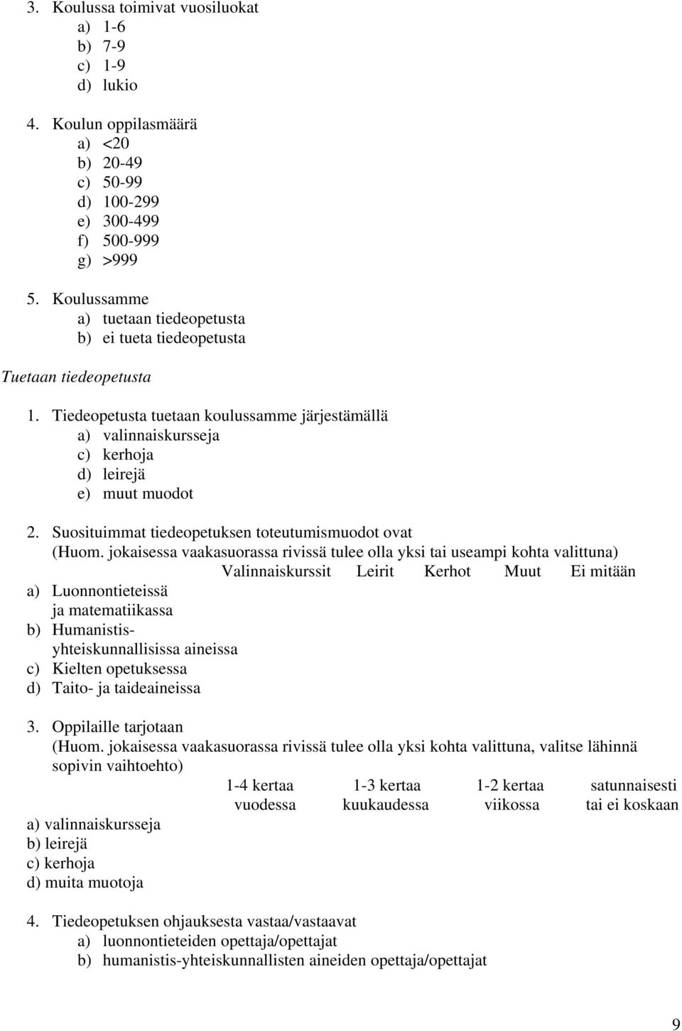 Suosituimmat tiedeopetuksen toteutumismuodot ovat (Huom.