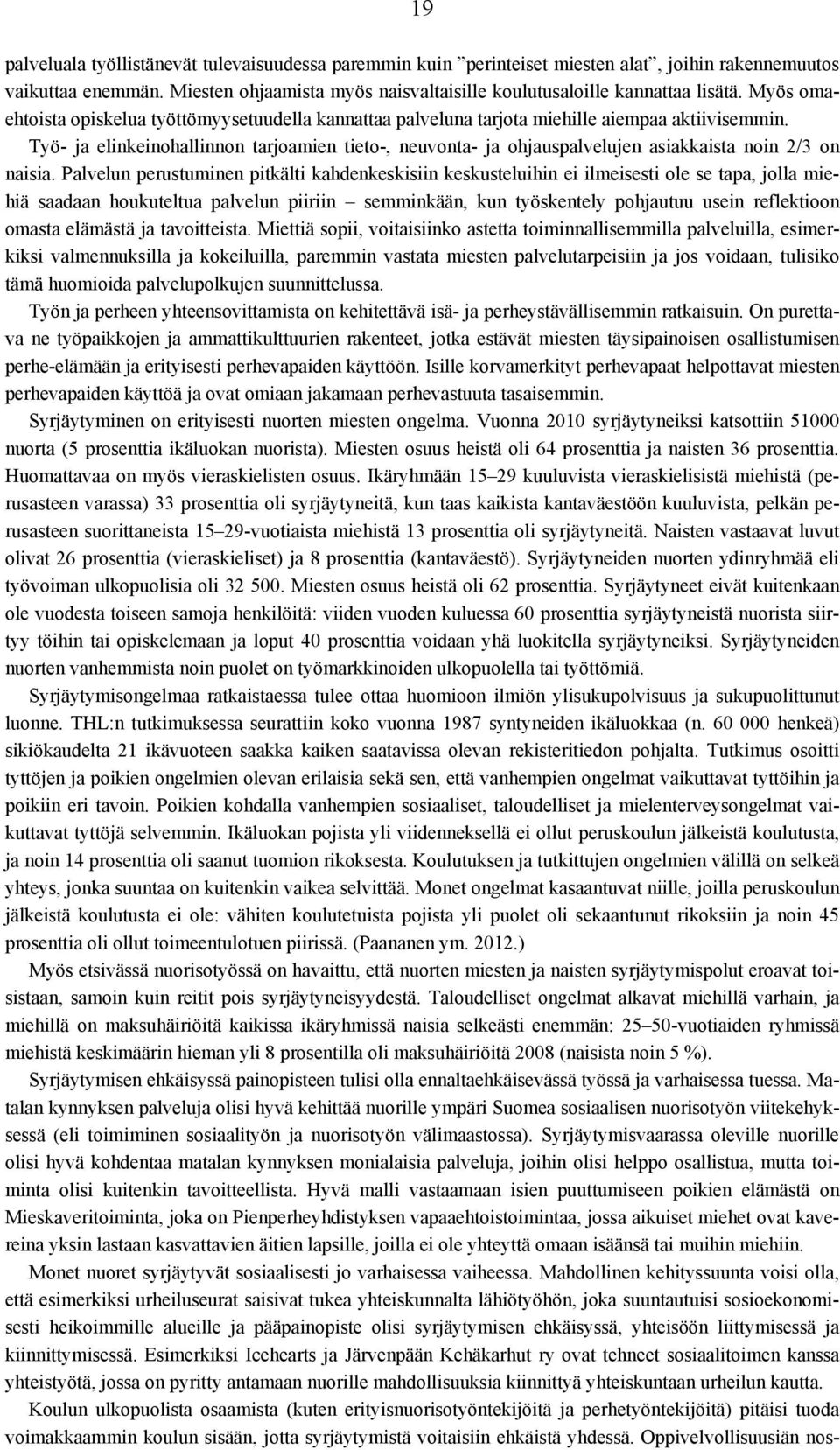 Työ- ja elinkeinohallinnon tarjoamien tieto-, neuvonta- ja ohjauspalvelujen asiakkaista noin 2/3 on naisia.