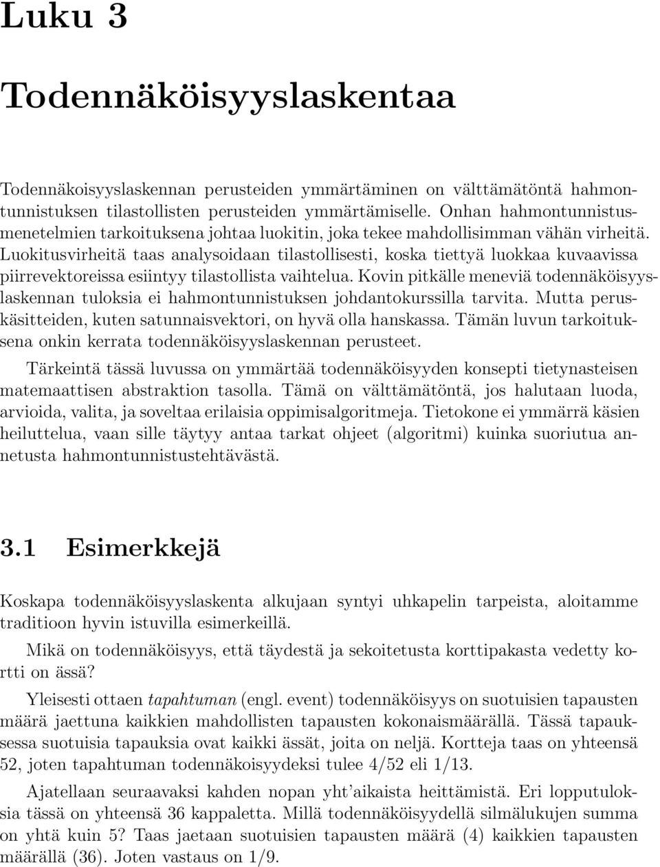 Luokitusvirheitä taas analysoidaan tilastollisesti, koska tiettyä luokkaa kuvaavissa piirrevektoreissa esiintyy tilastollista vaihtelua.