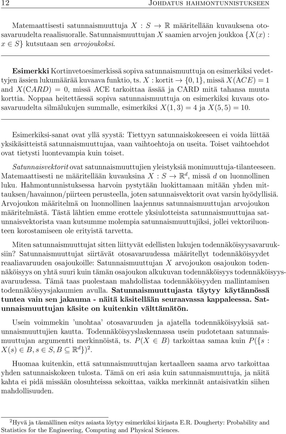 Esimerkki Kortinvetoesimerkissä sopiva satunnaismuuttuja on esimerkiksi vedettyjen ässien lukumäärää kuvaava funktio, ts.