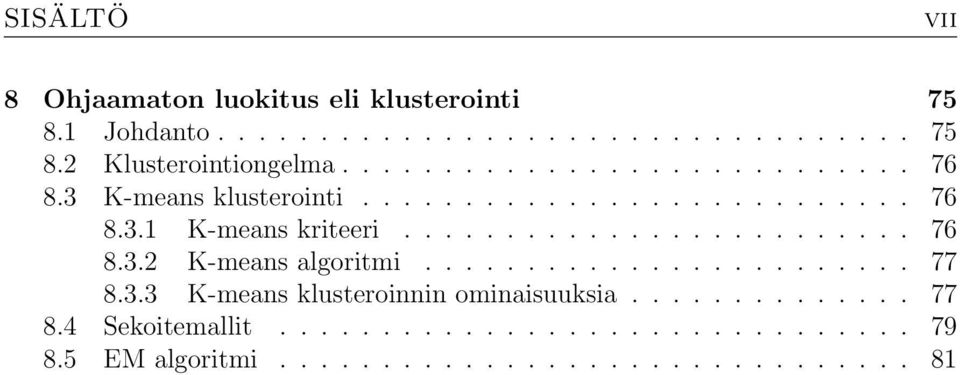 ....................... 77 8.3.3 K-means klusteroinnin ominaisuuksia.............. 77 8.4 Sekoitemallit............................... 79 8.