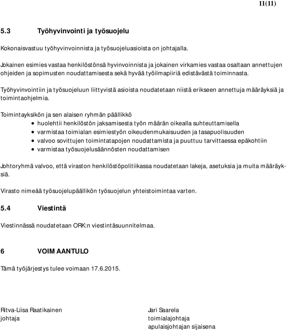 Työhyvinvointiin ja työsuojeluun liittyvistä asioista noudatetaan niistä erikseen annettuja määräyksiä ja toimintaohjelmia.