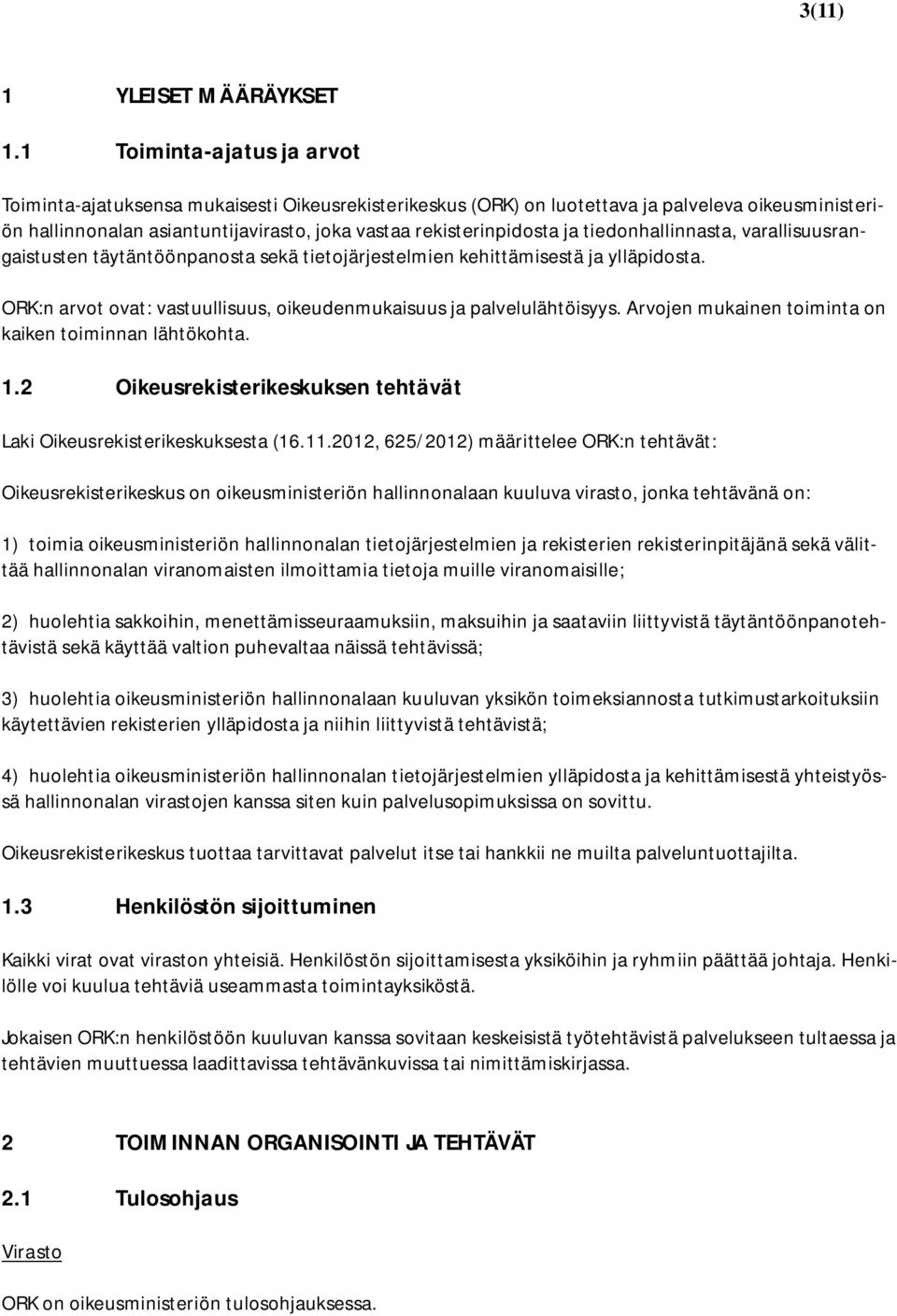 tiedonhallinnasta, varallisuusrangaistusten täytäntöönpanosta sekä tietojärjestelmien kehittämisestä ja ylläpidosta. ORK:n arvot ovat: vastuullisuus, oikeudenmukaisuus ja palvelulähtöisyys.