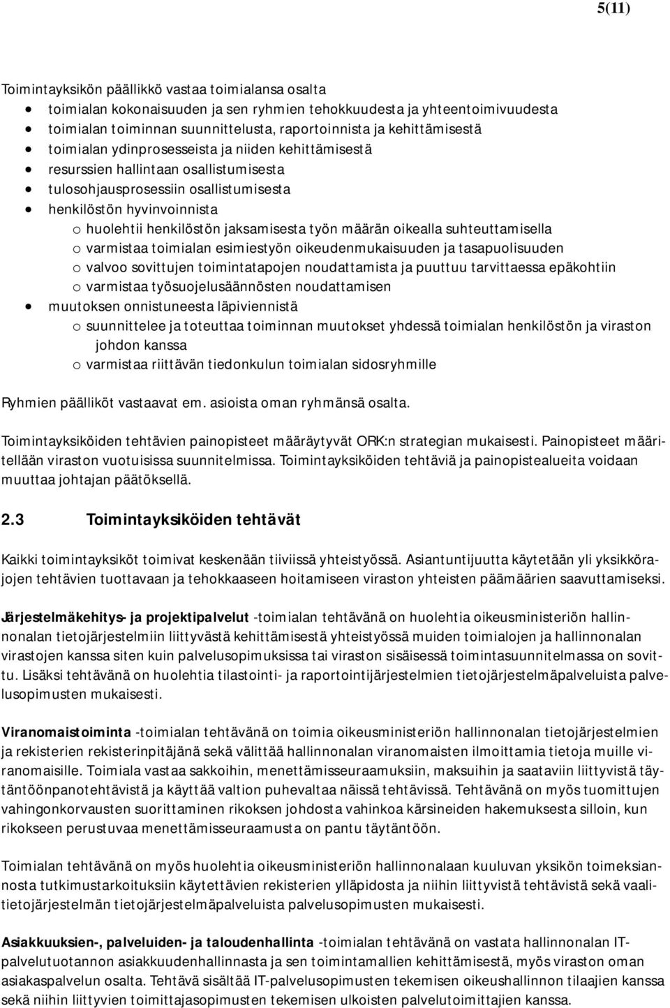 jaksamisesta työn määrän oikealla suhteuttamisella o varmistaa toimialan esimiestyön oikeudenmukaisuuden ja tasapuolisuuden o valvoo sovittujen toimintatapojen noudattamista ja puuttuu tarvittaessa