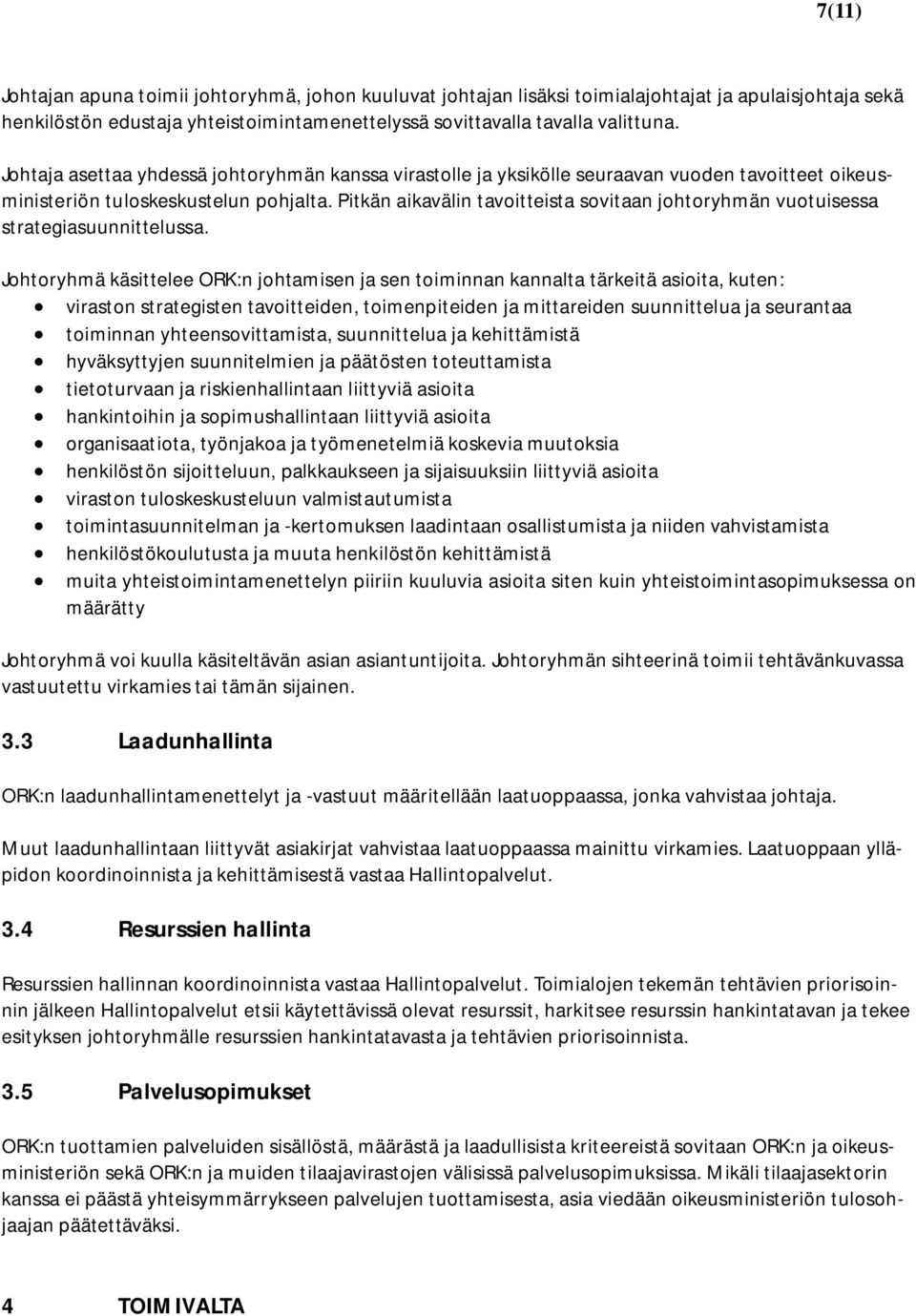 Pitkän aikavälin tavoitteista sovitaan johtoryhmän vuotuisessa strategiasuunnittelussa.