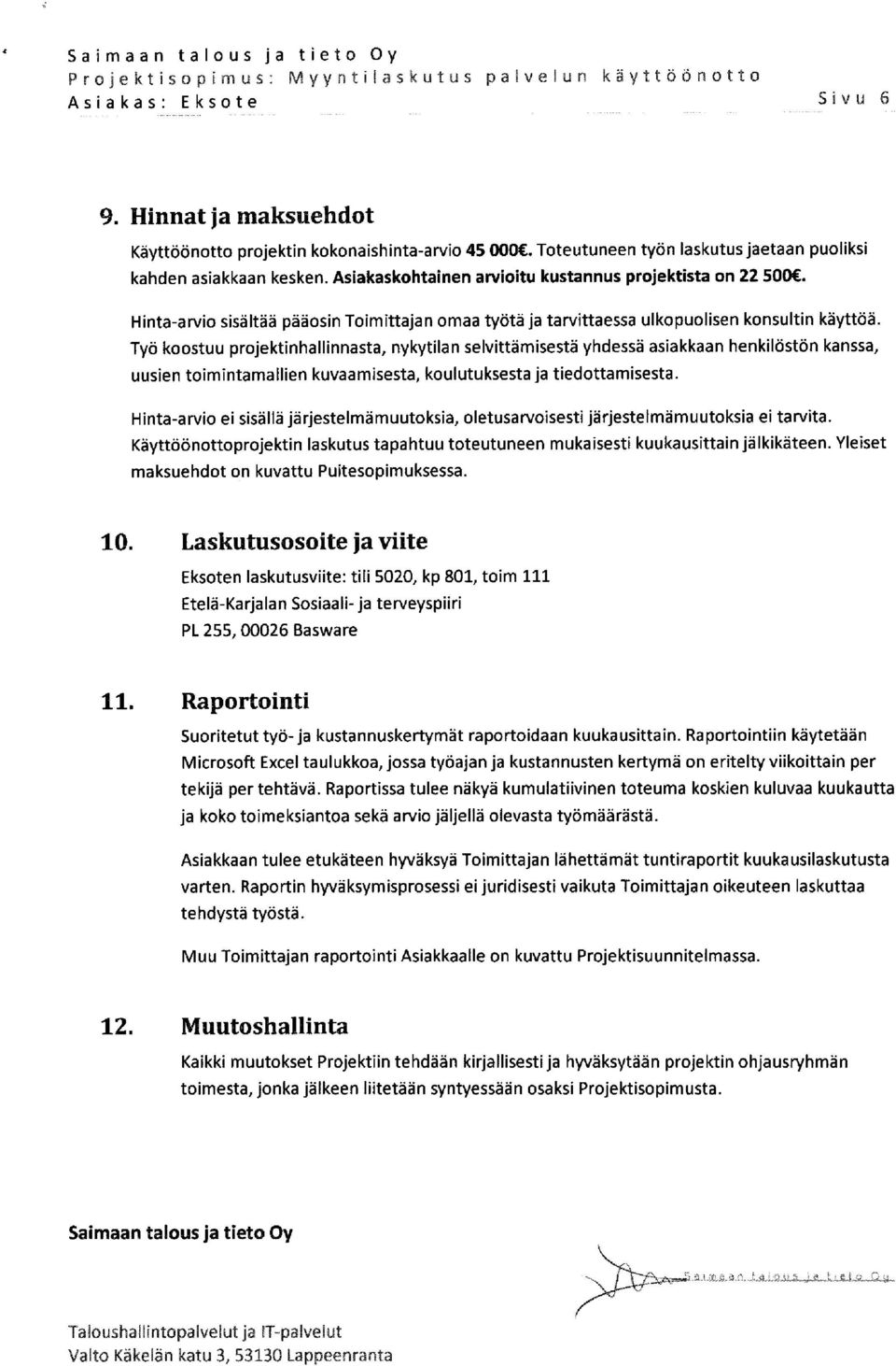 Työ koostuu projektinhallinnasta, nykytilan selvittämisestä yhdessä asiakkaan henkilöstön kanssa, uusien toimintamallien kuvaamisesta, koulutuksesta ja tiedottamisesta.