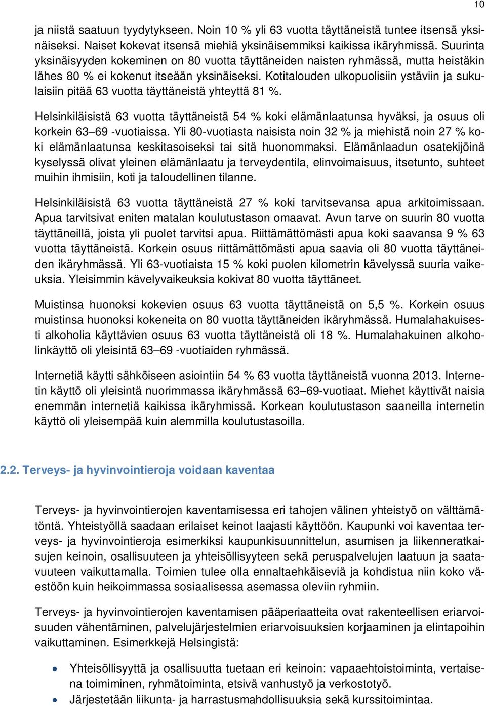 Kotitalouden ulkopuolisiin ystäviin ja sukulaisiin pitää 63 vuotta täyttäneistä yhteyttä 81 %.