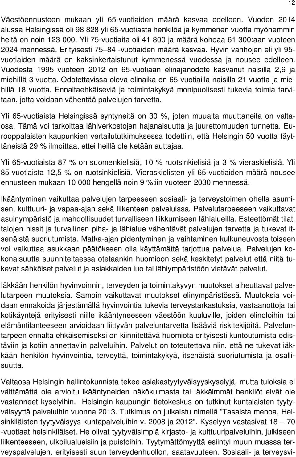 Hyvin vanhojen eli yli 95- vuotiaiden määrä on kaksinkertaistunut kymmenessä vuodessa ja nousee edelleen.