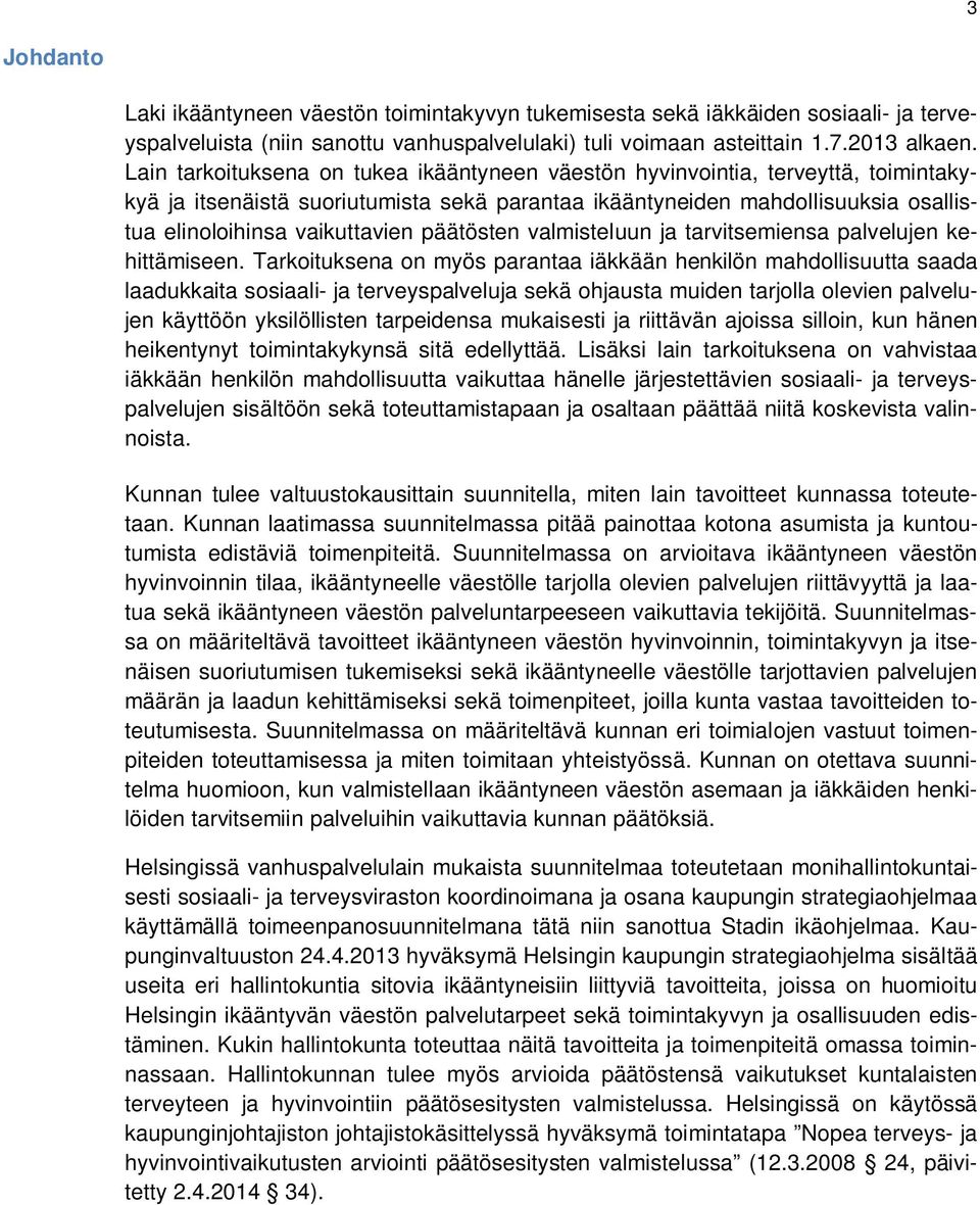 päätösten valmisteluun ja tarvitsemiensa palvelujen kehittämiseen.