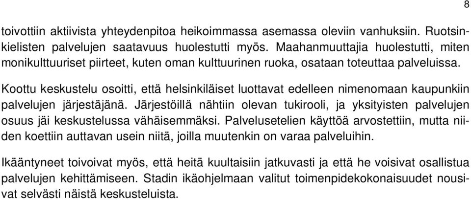 Koottu keskustelu osoitti, että helsinkiläiset luottavat edelleen nimenomaan kaupunkiin palvelujen järjestäjänä.