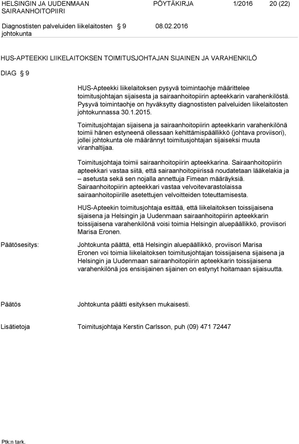 apteekkarin varahenkilöstä. Pysyvä toimintaohje on hyväksytty diagnostisten palveluiden liikelaitosten johtokunnassa 30.1.2015.