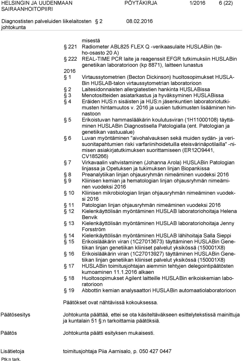 lunastus 2016 1 Virtaussytometrien (Becton Dickinson) huoltosopimukset HUSLA- Bin HUSLAB-talon virtaussytometrian laboratorioon 2 Laitesidonnaisten allergiatestien hankinta HUSLABissa 3