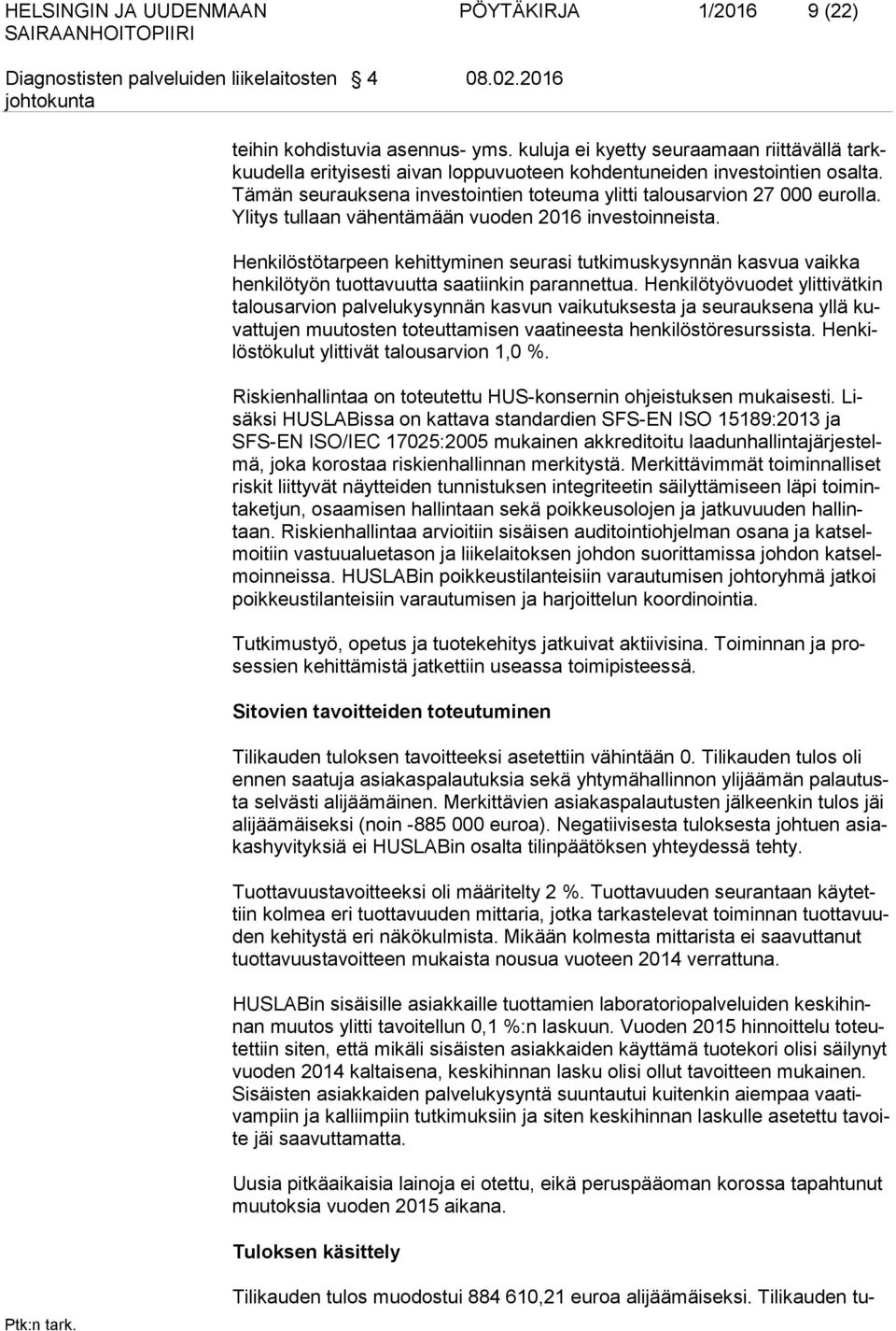 Ylitys tullaan vähentämään vuoden 2016 investoinneista. Henkilöstötarpeen kehittyminen seurasi tutkimuskysynnän kasvua vaikka henkilötyön tuottavuutta saatiinkin parannettua.