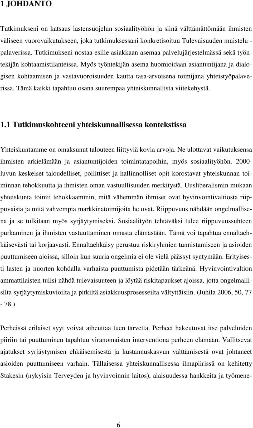 Myös työntekijän asema huomioidaan asiantuntijana ja dialogisen kohtaamisen ja vastavuoroisuuden kautta tasa-arvoisena toimijana yhteistyöpalaverissa.