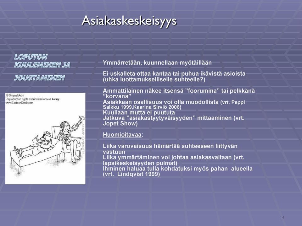 Peppi Saikku 1999,Kaarina Sirviö 2006) Kuullaan mutta ei puututa Jatkuva asiakastyytyväisyyden mittaaminen (vrt.