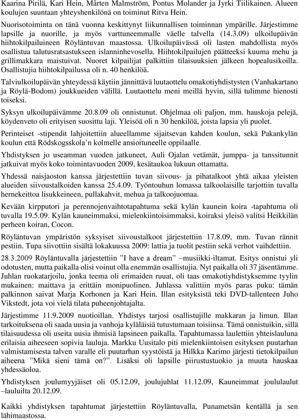 09) ulkoilupäivän hiihtokilpailuineen Röyläntuvan maastossa. Ulkoilupäivässä oli lasten mahdollista myös osallistua talutusratsastukseen islanninhevosella.