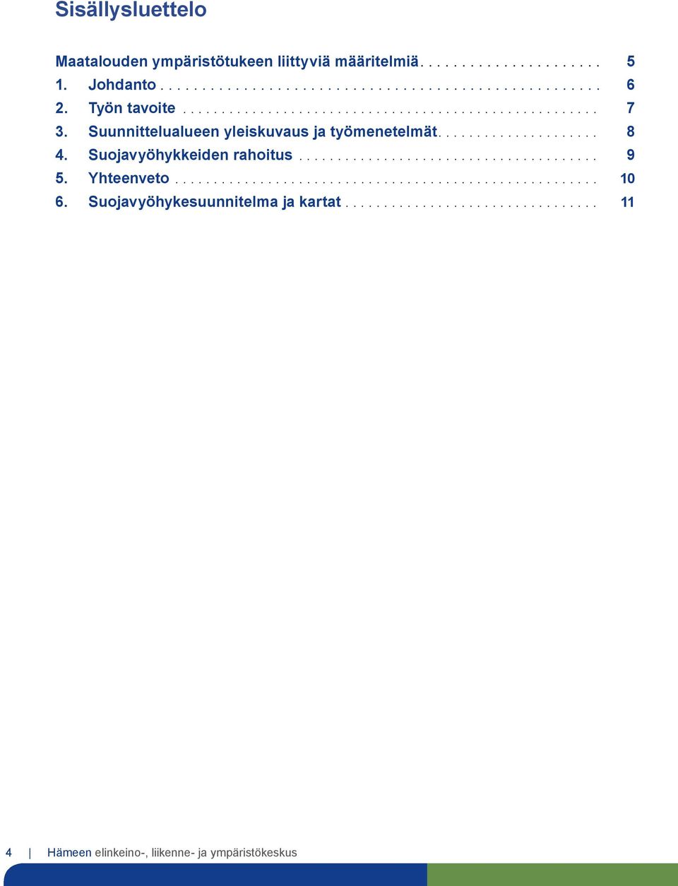 Suunnittelualueen yleiskuvaus ja työmenetelmät.... 8 4.