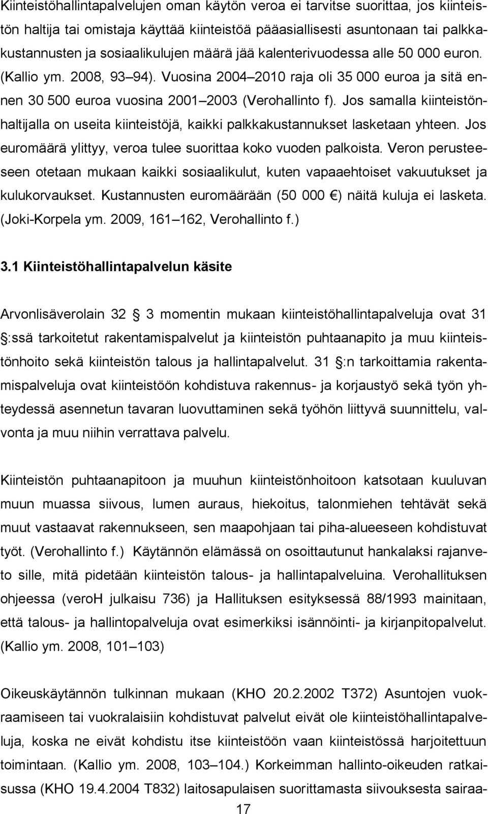 Jos samalla kiinteistönhaltijalla on useita kiinteistöjä, kaikki palkkakustannukset lasketaan yhteen. Jos euromäärä ylittyy, veroa tulee suorittaa koko vuoden palkoista.