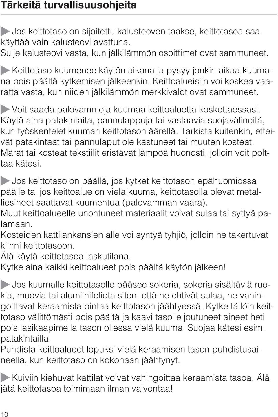 Voit saada palovammoja kuumaa keittoaluetta koskettaessasi. Käytä aina patakintaita, pannulappuja tai vastaavia suojavälineitä, kun työskentelet kuuman keittotason äärellä.