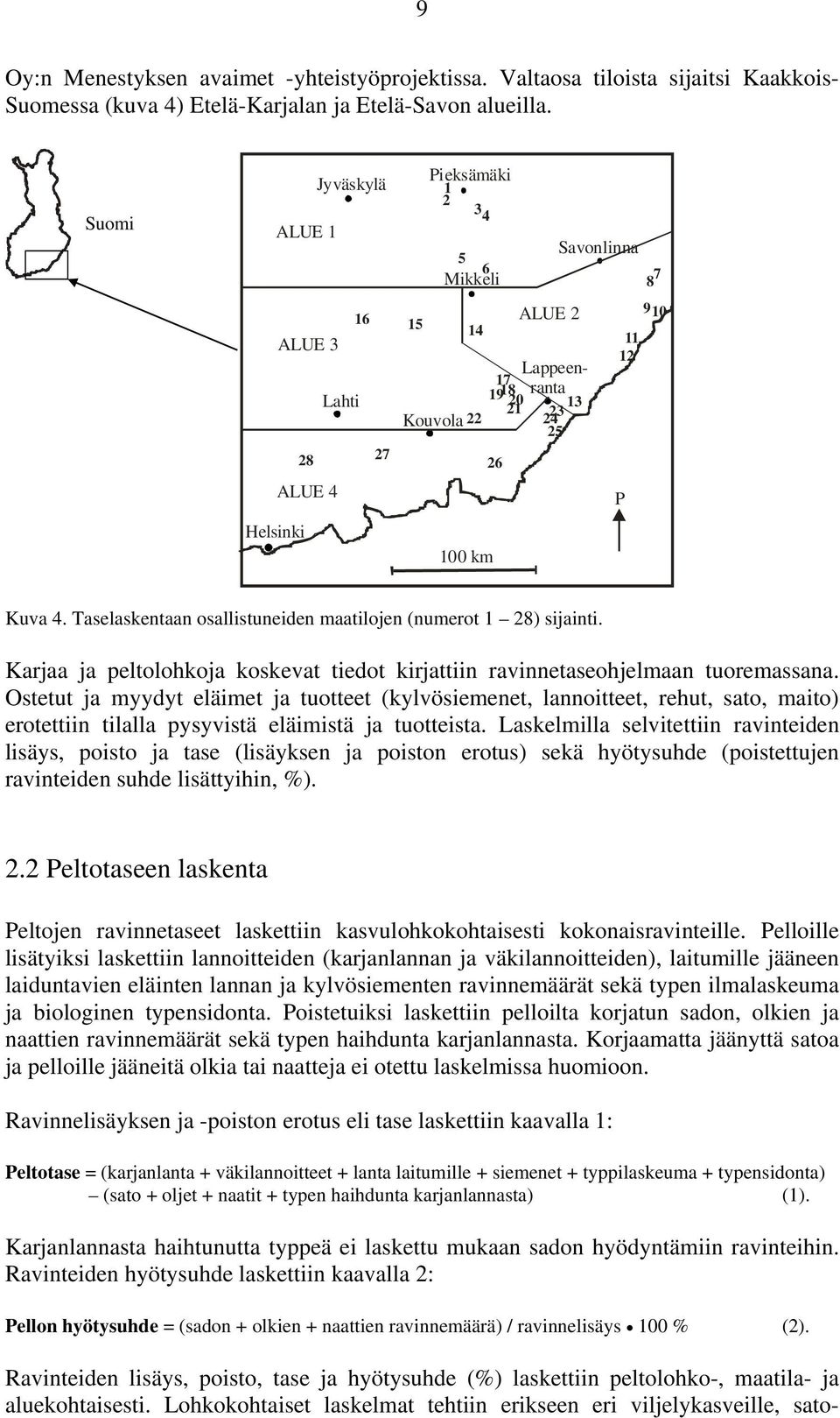 Taselaskentaan osallistuneiden maatilojen (numerot 1 28) sijainti. Karjaa ja peltolohkoja koskevat tiedot kirjattiin ravinnetaseohjelmaan tuoremassana.