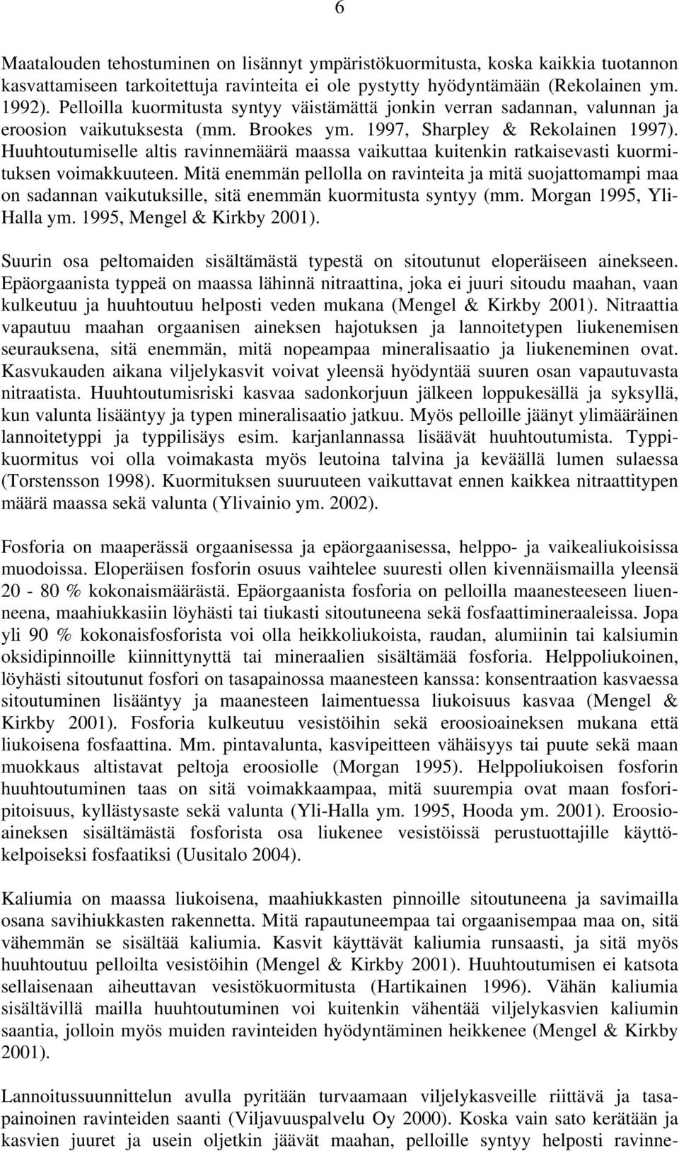 Huuhtoutumiselle altis ravinnemäärä maassa vaikuttaa kuitenkin ratkaisevasti kuormituksen voimakkuuteen.