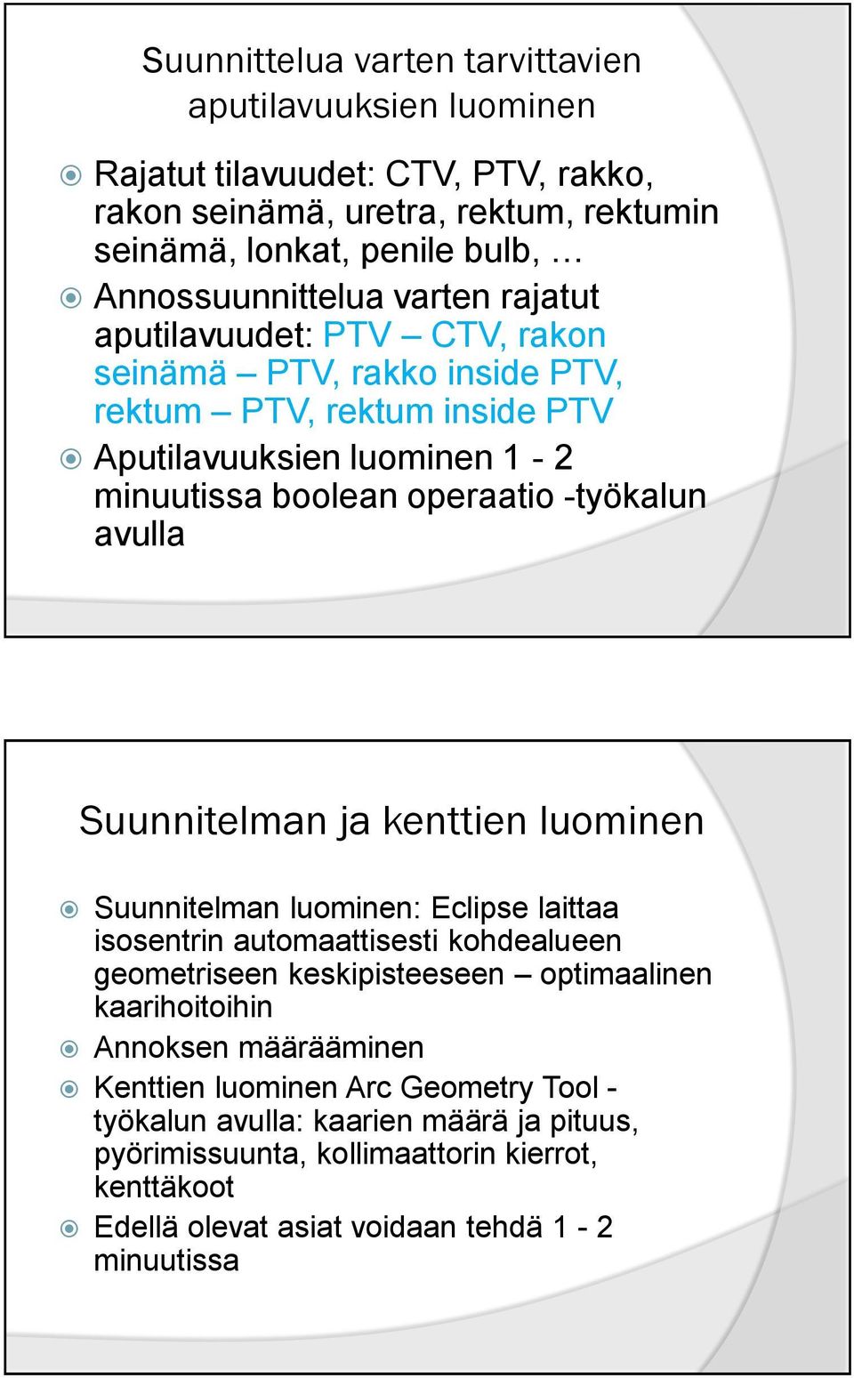 Suunnitelman ja kenttien luominen Suunnitelman luominen: Eclipse laittaa isosentrin automaattisesti kohdealueen geometriseen keskipisteeseen optimaalinen kaarihoitoihin Annoksen