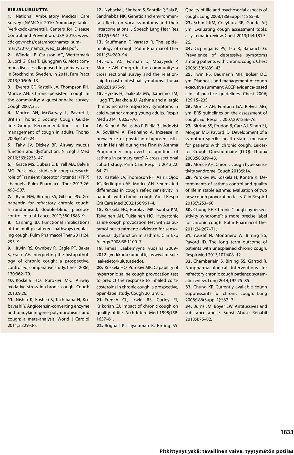 Most common diseases diagnosed in primary care in Stockholm, Sweden, in 2011. Fam Pract 2013;30:506 13. 3. Everett CF, Kastelik JA, Thompson RH, Morice AH.