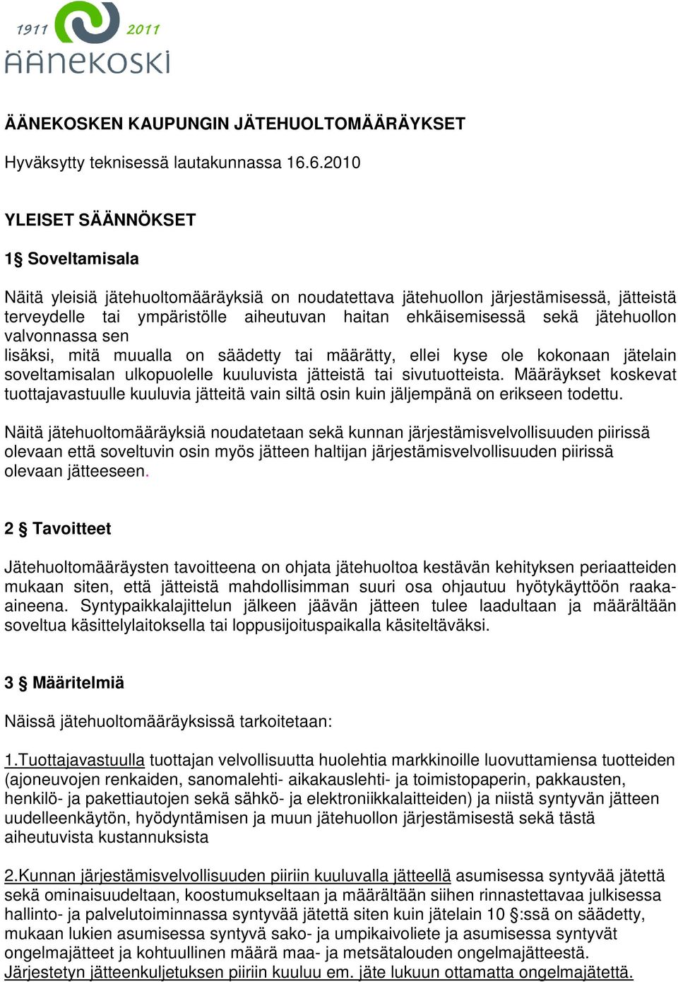 jätehuollon valvonnassa sen lisäksi, mitä muualla on säädetty tai määrätty, ellei kyse ole kokonaan jätelain soveltamisalan ulkopuolelle kuuluvista jätteistä tai sivutuotteista.