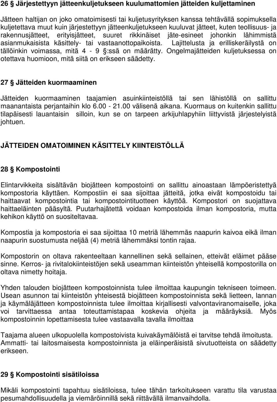 vastaanottopaikoista. Lajittelusta ja erilliskeräilystä on tällöinkin voimassa, mitä 4-9 :ssä on määrätty. Ongelmajätteiden kuljetuksessa on otettava huomioon, mitä siitä on erikseen säädetty.